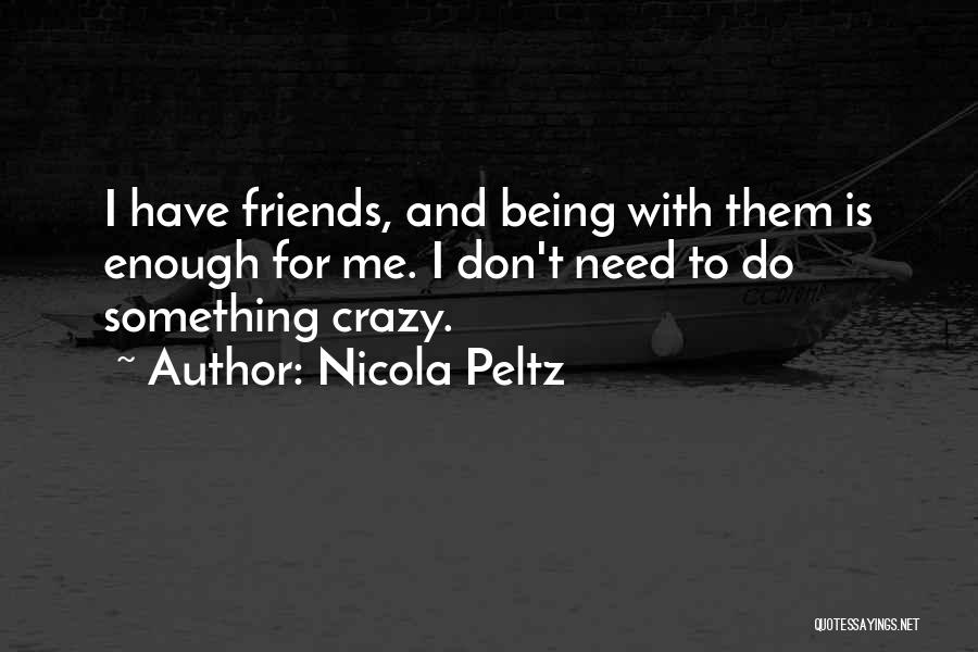 Being Crazy With Friends Quotes By Nicola Peltz