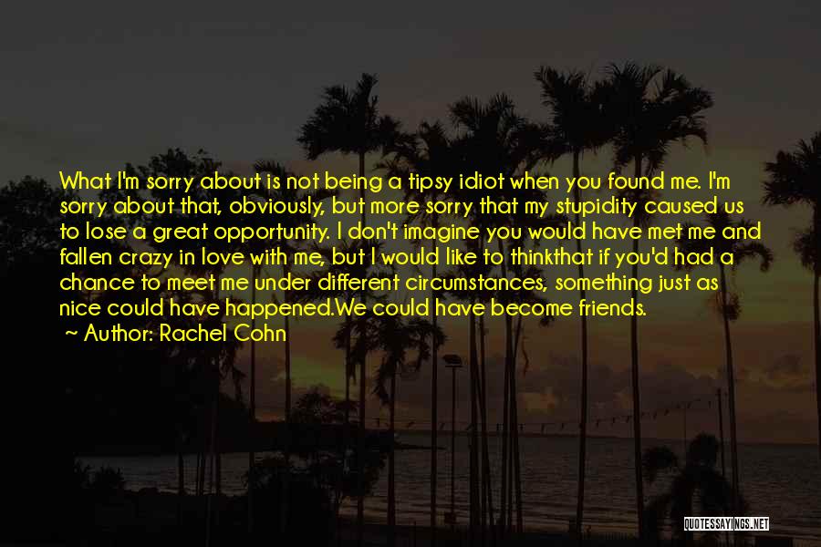 Being Crazy With Friends Quotes By Rachel Cohn