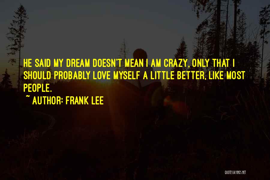 Being Crazy With Your Love Quotes By Frank Lee