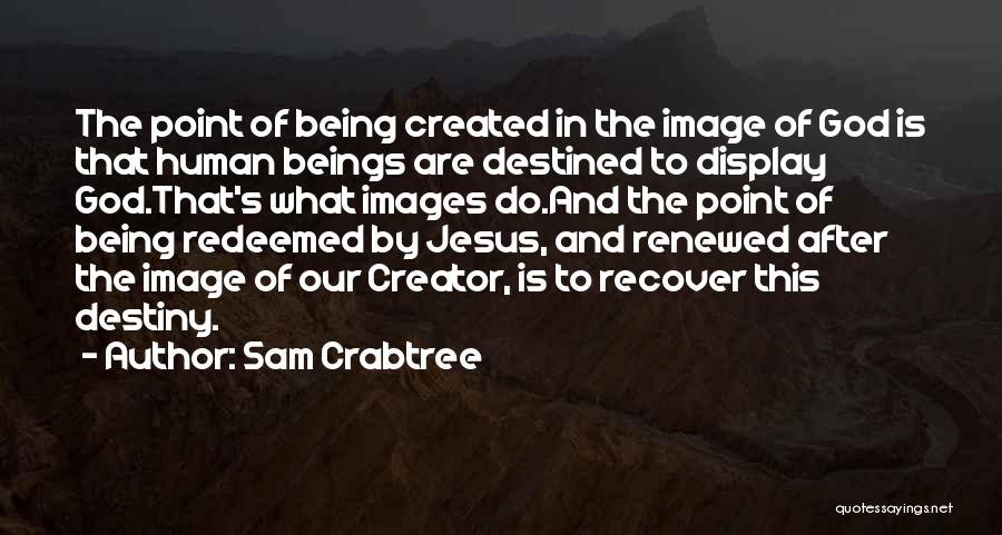 Being Created By God Quotes By Sam Crabtree