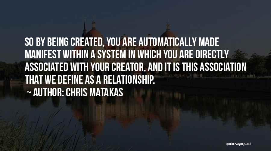 Being Created Quotes By Chris Matakas