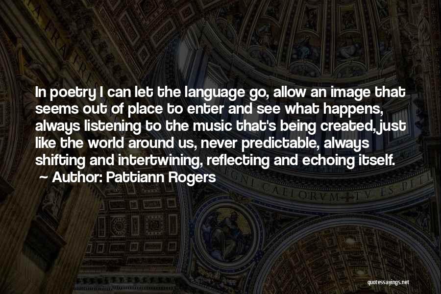 Being Created Quotes By Pattiann Rogers