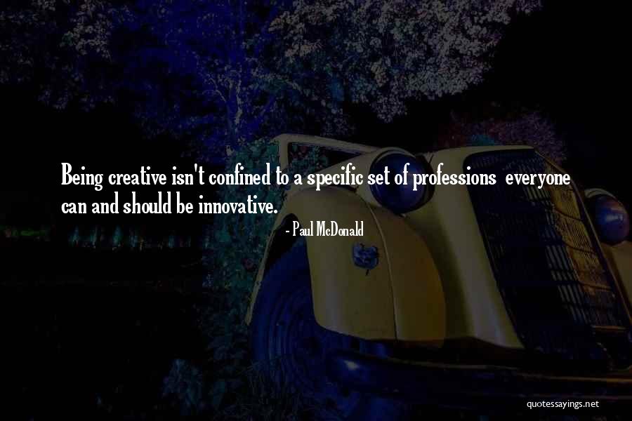 Being Creative And Innovative Quotes By Paul McDonald