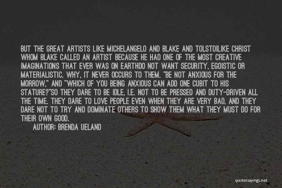 Being Creative Artist Quotes By Brenda Ueland