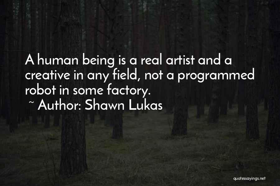 Being Creative Artist Quotes By Shawn Lukas