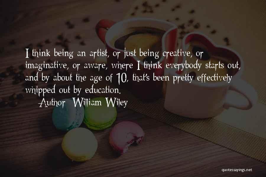 Being Creative Artist Quotes By William Wiley