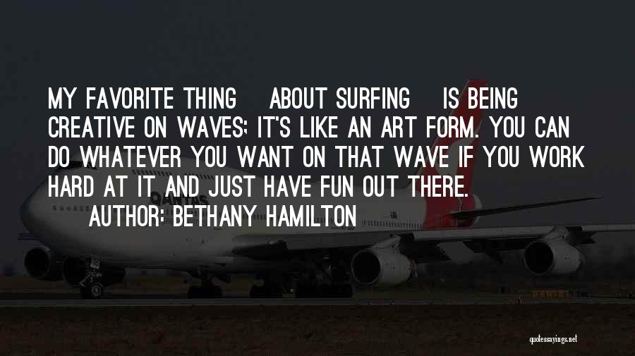 Being Creative At Work Quotes By Bethany Hamilton