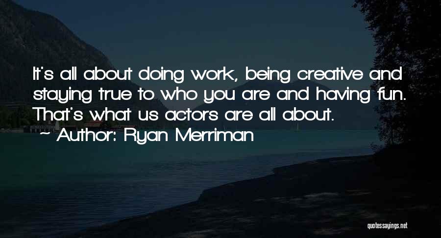 Being Creative At Work Quotes By Ryan Merriman