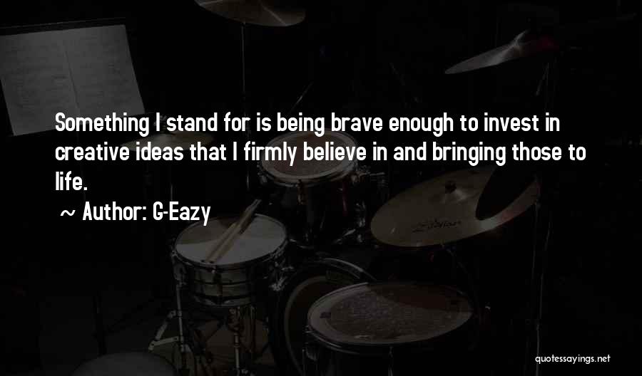Being Creative In Life Quotes By G-Eazy