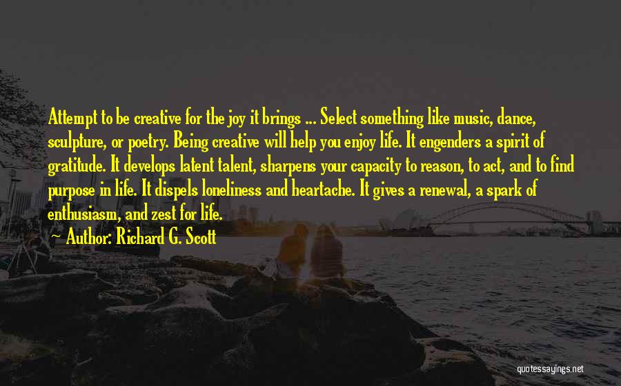 Being Creative In Life Quotes By Richard G. Scott