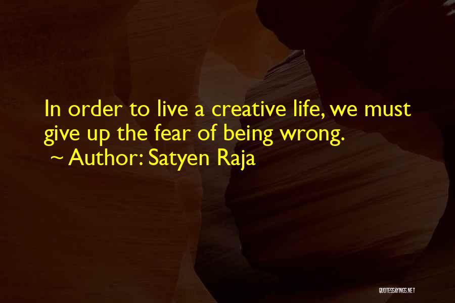 Being Creative In Life Quotes By Satyen Raja