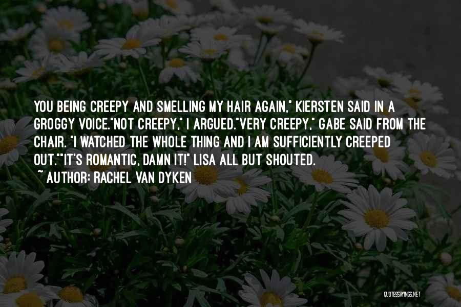 Being Creeped Out Quotes By Rachel Van Dyken