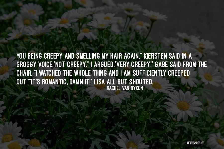 Being Creeped Out Quotes By Rachel Van Dyken