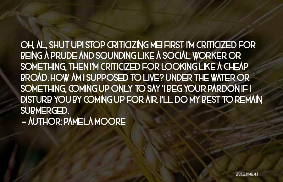 Being Criticized By Others Quotes By Pamela Moore