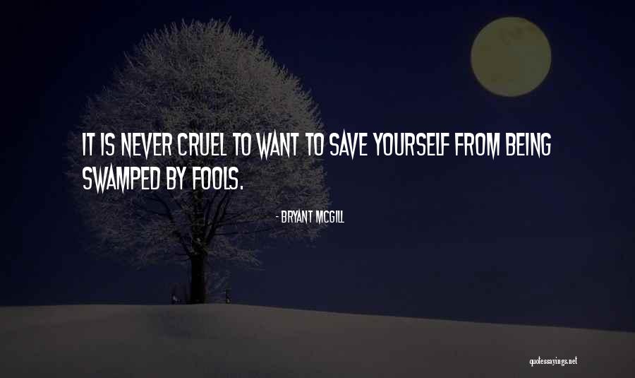 Being Cruel Quotes By Bryant McGill Being Cruel Quotes By Bryant McGill