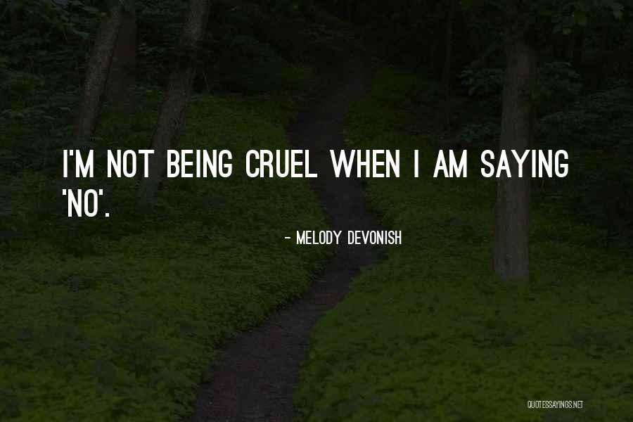 Being Cruel Quotes By Melody Devonish Being Cruel Quotes By Melody Devonish