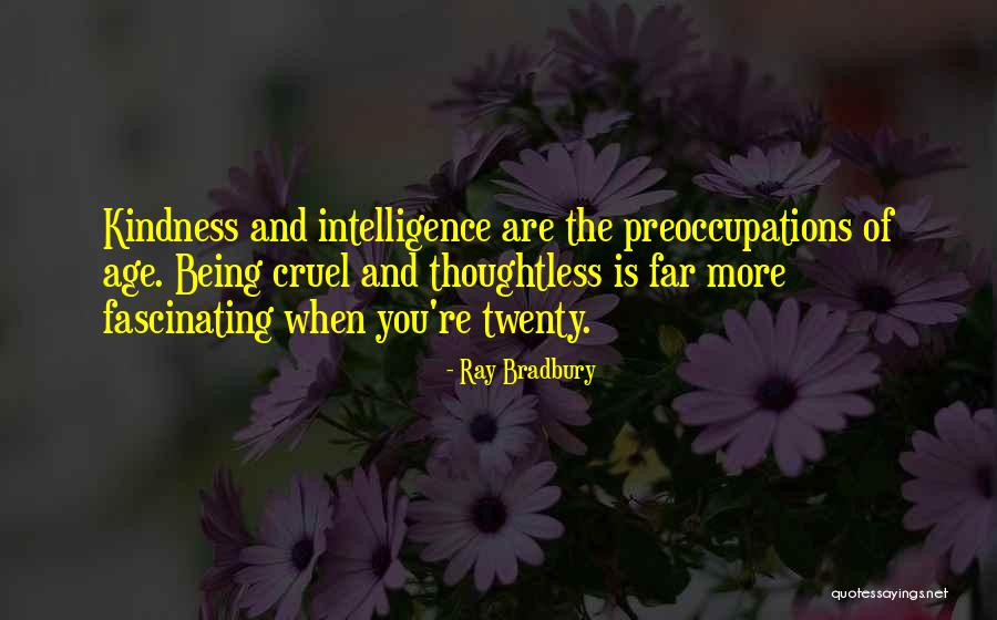 Being Cruel Quotes By Ray Bradbury Being Cruel Quotes By Ray Bradbury