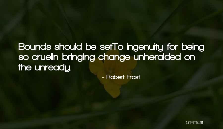 Being Cruel Quotes By Robert Frost Being Cruel Quotes By Robert Frost