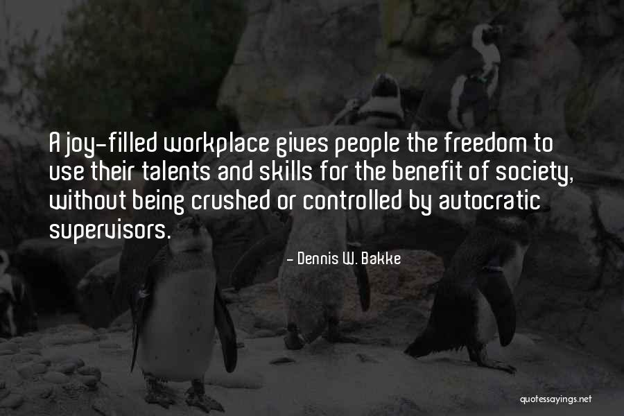 Being Crushed Quotes By Dennis W. Bakke Being Crushed Quotes By Dennis W. Bakke