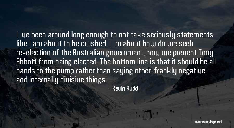 Being Crushed Quotes By Kevin Rudd Being Crushed Quotes By Kevin Rudd