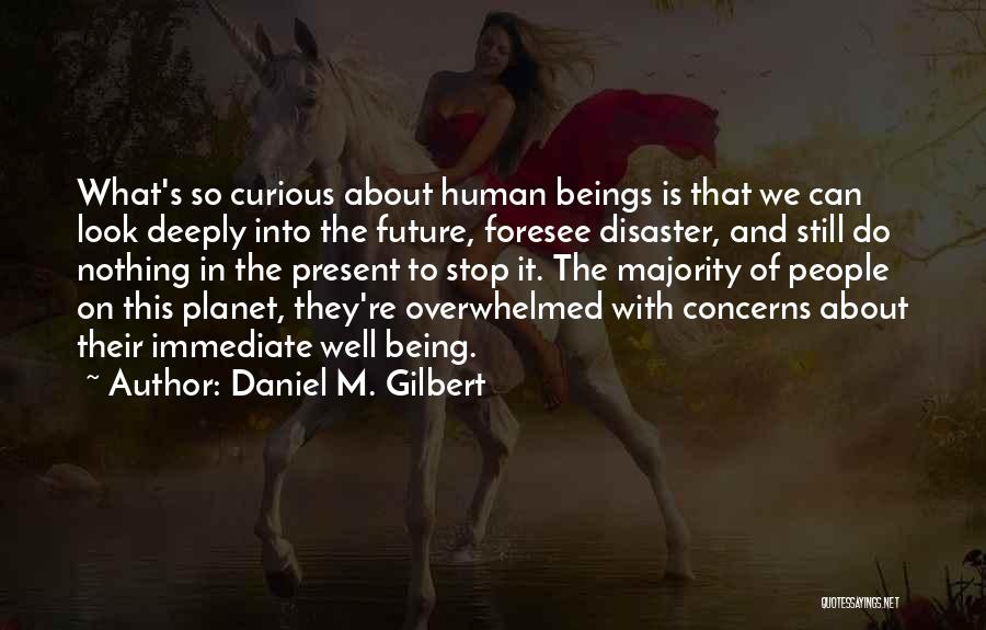 Being Curious About Someone Quotes By Daniel M. Gilbert