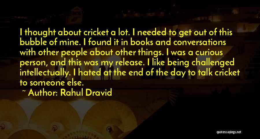 Being Curious About Someone Quotes By Rahul Dravid