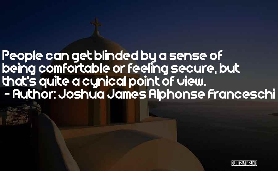 Being Cynical Quotes By Joshua James Alphonse Franceschi