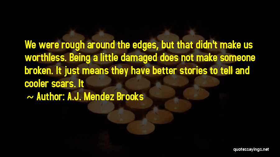 Being Damaged Quotes By A.J. Mendez Brooks