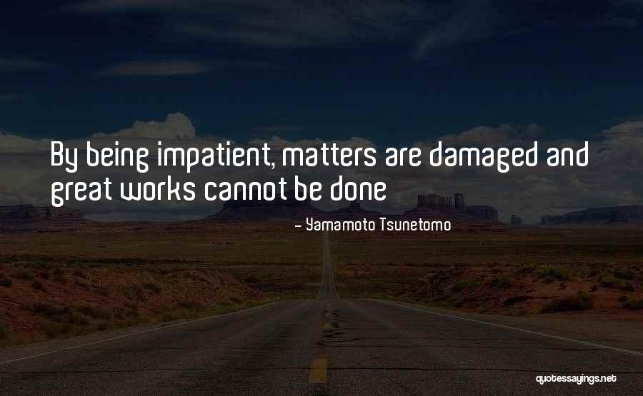 Being Damaged Quotes By Yamamoto Tsunetomo