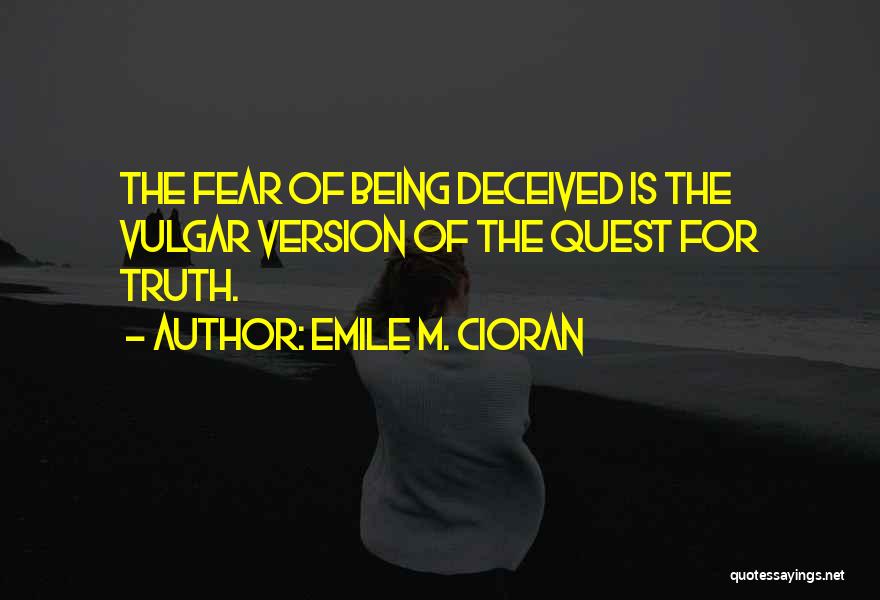 Being Deceived Quotes By Emile M. Cioran