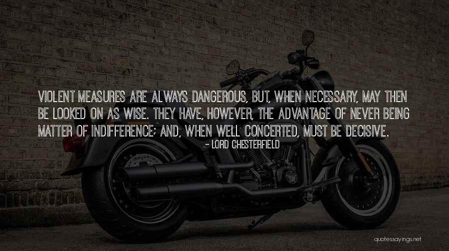 Being Decisive Quotes By Lord Chesterfield Being Decisive Quotes By Lord Chesterfield
