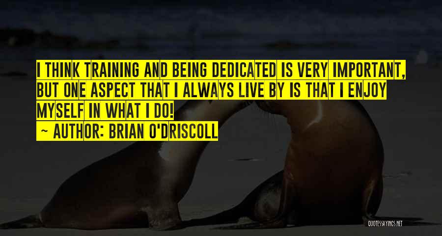 Being Dedicated To Someone Quotes By Brian O'Driscoll