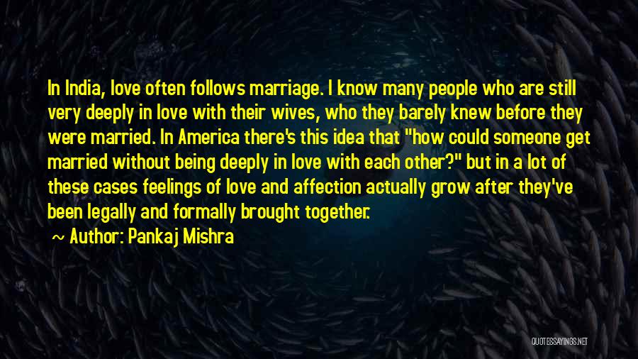 Being Deeply In Love Quotes By Pankaj Mishra