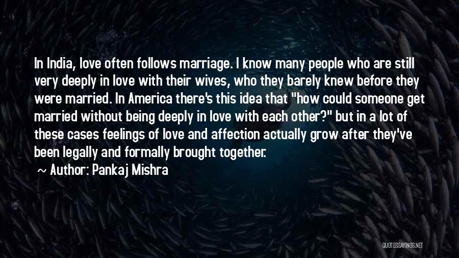 Being Deeply In Love With Someone Quotes By Pankaj Mishra