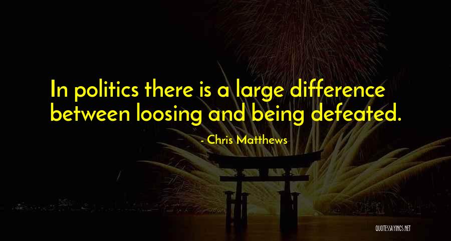Being Defeated Quotes By Chris Matthews