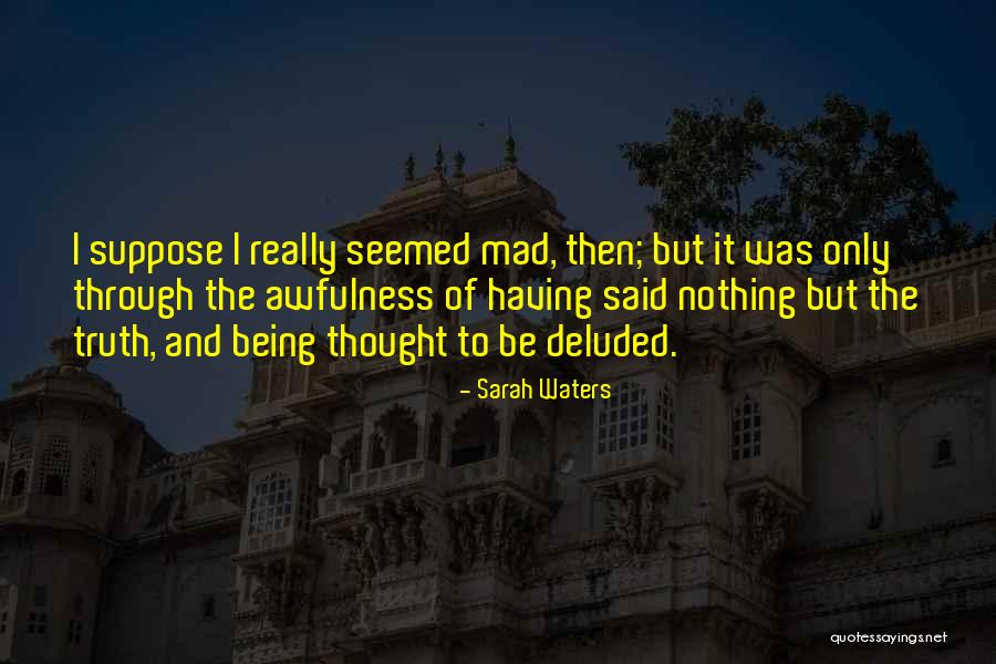 Being Deluded Quotes By Sarah Waters Being Deluded Quotes By Sarah Waters