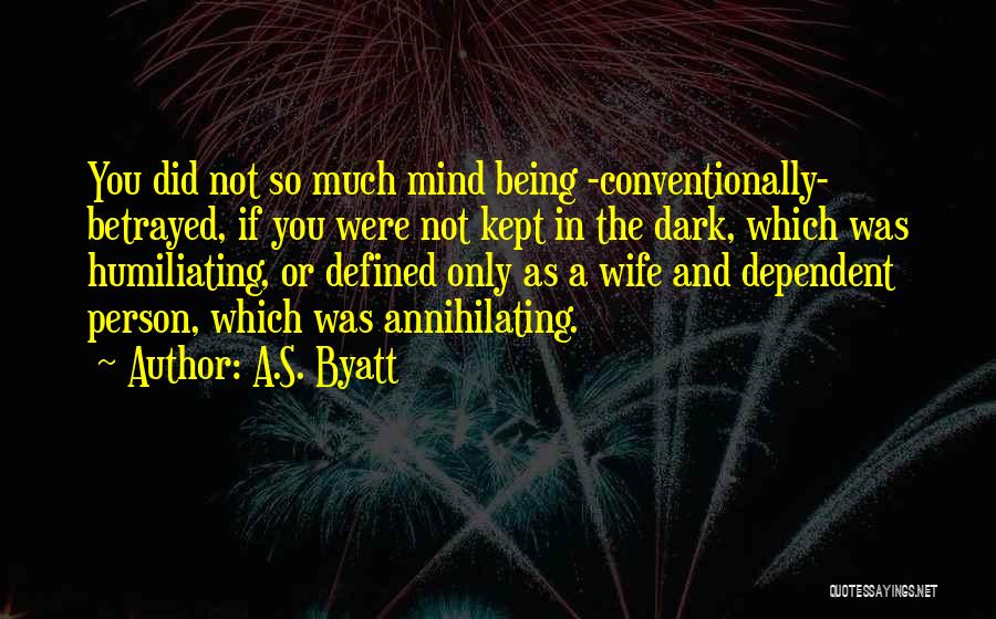 Being Dependent On Others Quotes By A.S. Byatt