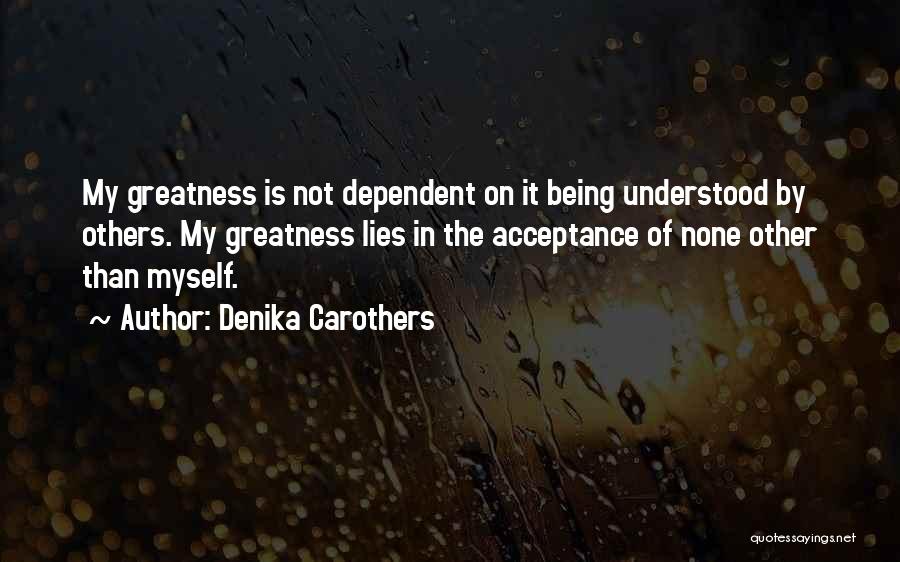 Being Dependent On Others Quotes By Denika Carothers