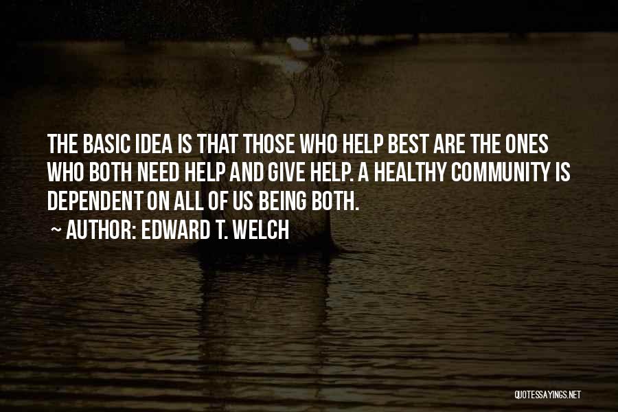 Being Dependent On Others Quotes By Edward T. Welch