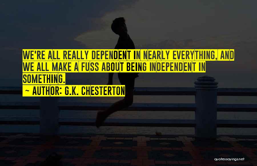 Being Dependent On Others Quotes By G.K. Chesterton