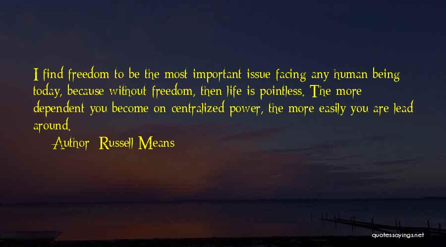 Being Dependent On Others Quotes By Russell Means