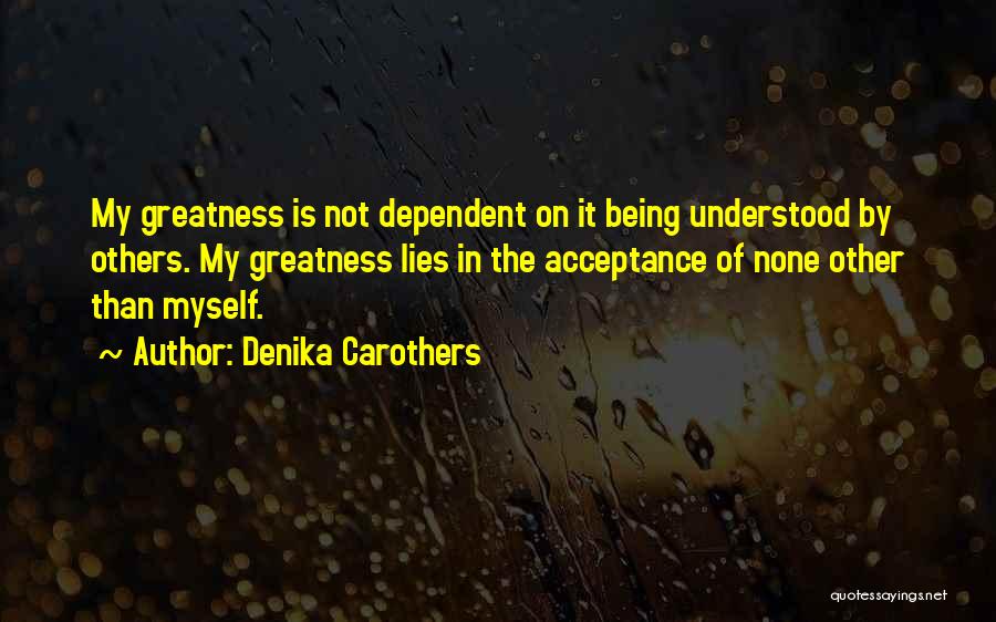 Being Dependent On Yourself Quotes By Denika Carothers