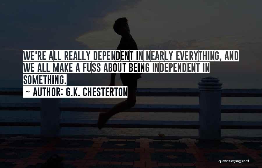 Being Dependent On Yourself Quotes By G.K. Chesterton