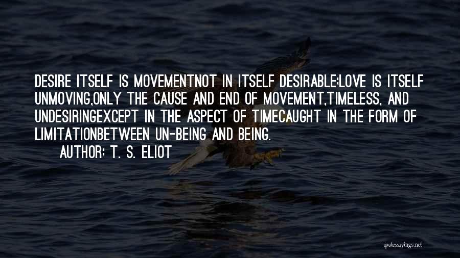 Being Desirable Quotes By T. S. Eliot