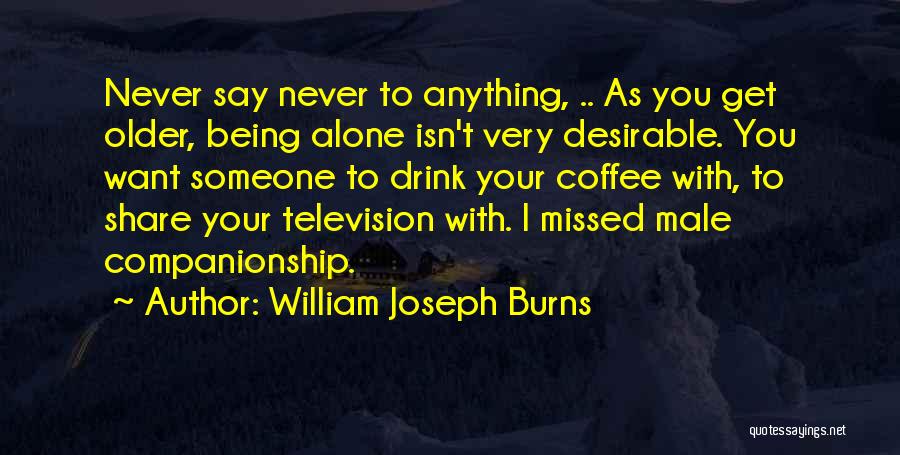 Being Desirable Quotes By William Joseph Burns