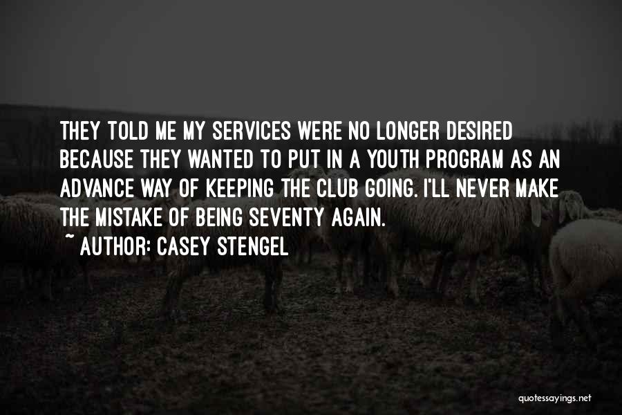 Being Desired Quotes By Casey Stengel