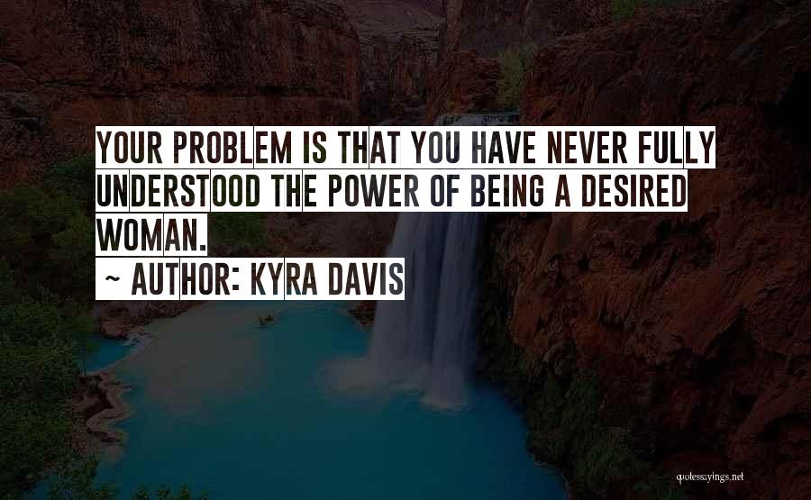 Being Desired Quotes By Kyra Davis