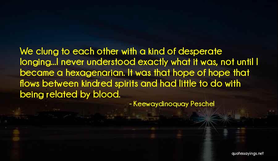 Being Desperate Quotes By Keewaydinoquay Peschel Being Desperate Quotes By Keewaydinoquay Peschel