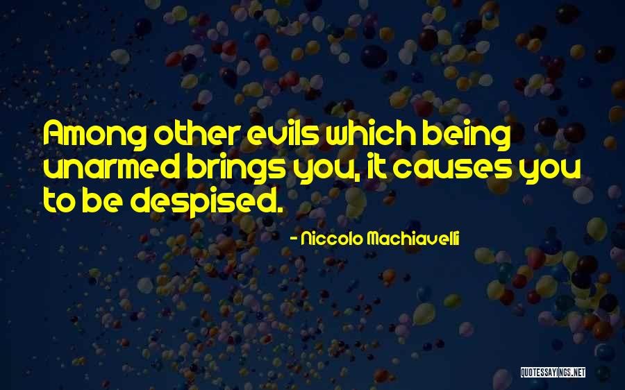 Being Despised Quotes By Niccolo Machiavelli Being Despised Quotes By Niccolo Machiavelli