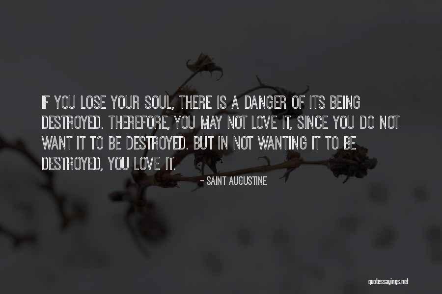 Being Destroyed By Love Quotes By Saint Augustine Being Destroyed By Love Quotes By Saint Augustine